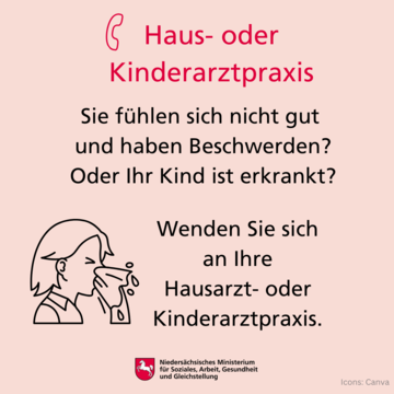 Sie fühlen sich nicht gut und ahben Beschwerden? Oder ihr Kind ist erkrankt? Wenden Sie sich an Ihre Hausarzt- oder Kinderarztpraxis.