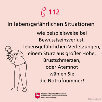 In lebensgefährlichen Situationen, z.B. bei Bewusstseinsverlust, lebensgefährlichen Verletzungen, einem Sturz aus großer Höhe, Brustschmerzen, Atemnot wählen Sie 112.