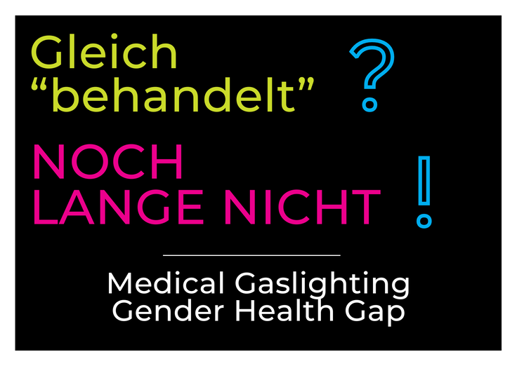Gleich "behandelt"? Noch lange nicht! Medical Gaslighting Gender Health Gap